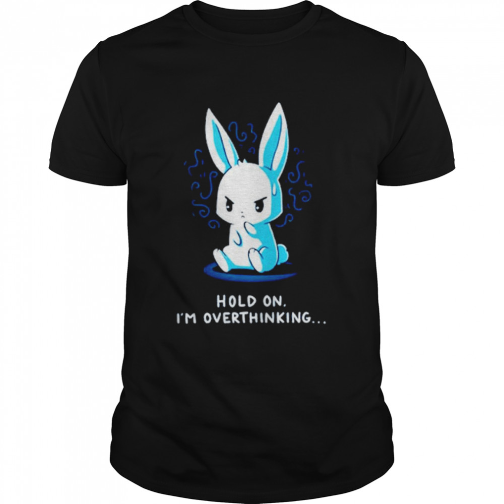 Rabbit Hold On Im Overthinking shirt