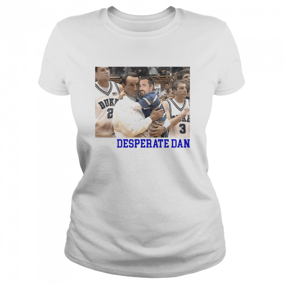 Coach K holding BigCat desperate Dan shirt Classic Women's T-shirt