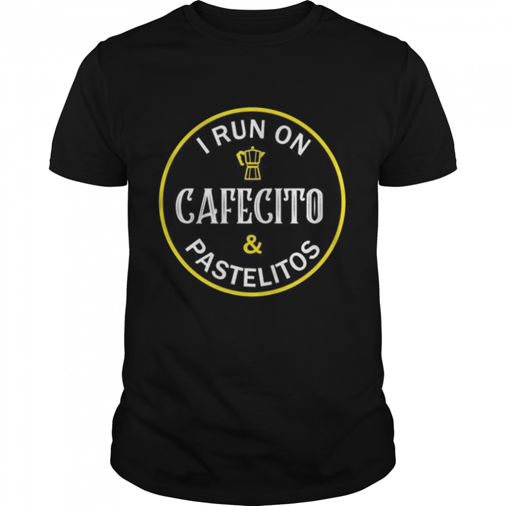I Run on Cafecito and Pastelitos Cuban Coffee  Classic Men's T-shirt