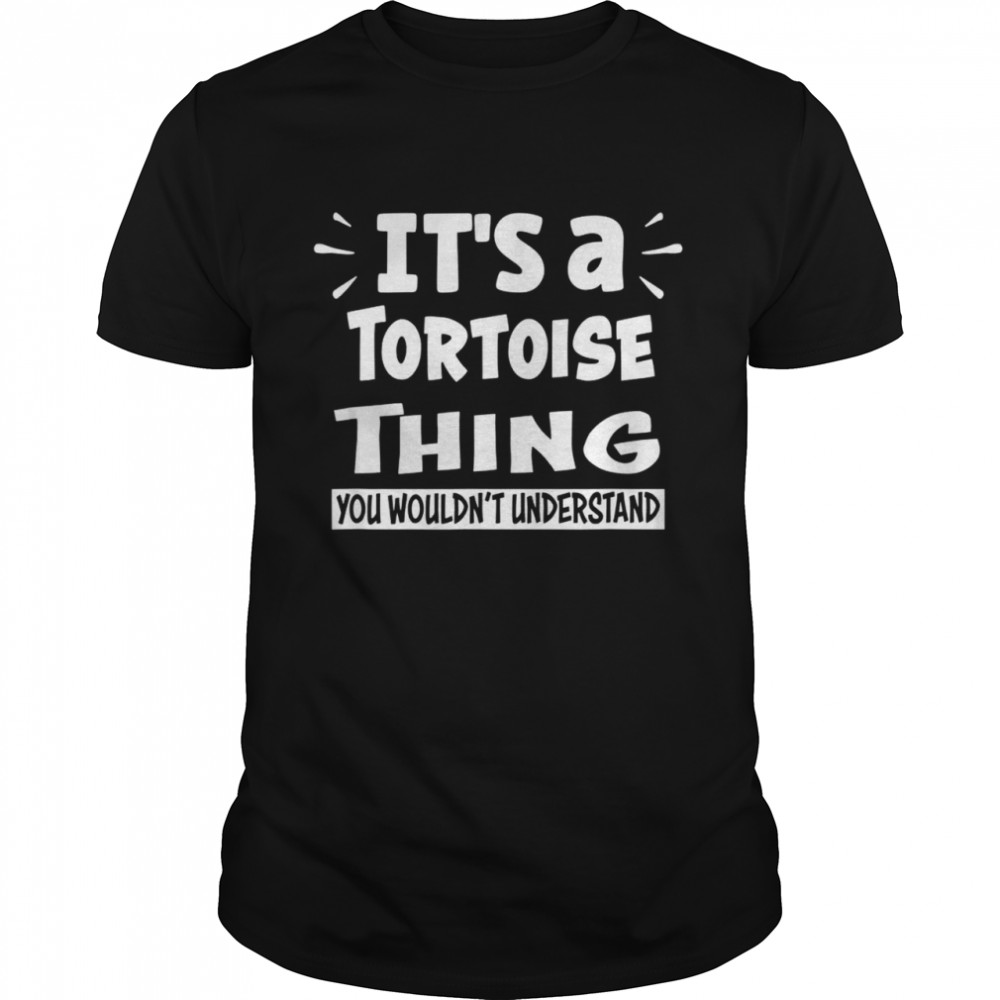 It’s A Tortoise Thing You Wouldn’t Understand Aninals  Classic Men's T-shirt