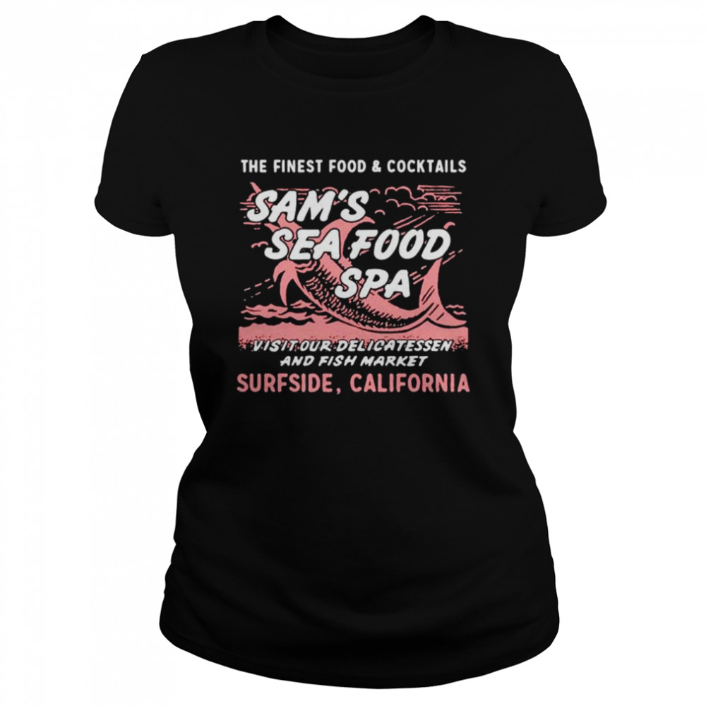Sam’s Sea Food Spa The Finest Food and Cocktails shirt Classic Women's T-shirt