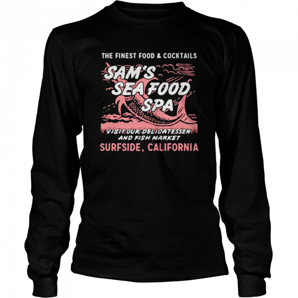 Sam’s Sea Food Spa The Finest Food and Cocktails shirt Long Sleeved T-shirt