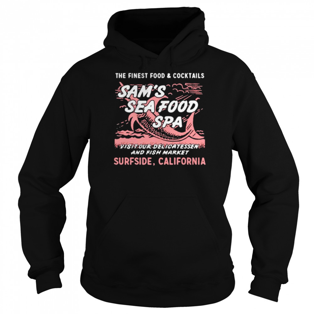 Sam’s Sea Food Spa The Finest Food and Cocktails shirt Unisex Hoodie