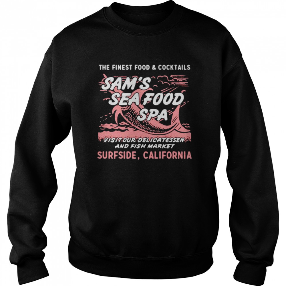Sam’s Sea Food Spa The Finest Food and Cocktails shirt Unisex Sweatshirt