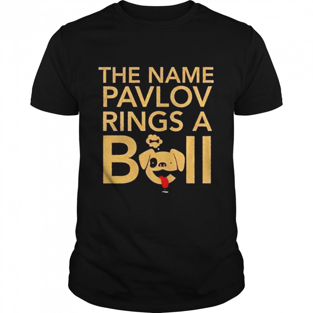 The name pavlov ring a bell shirt