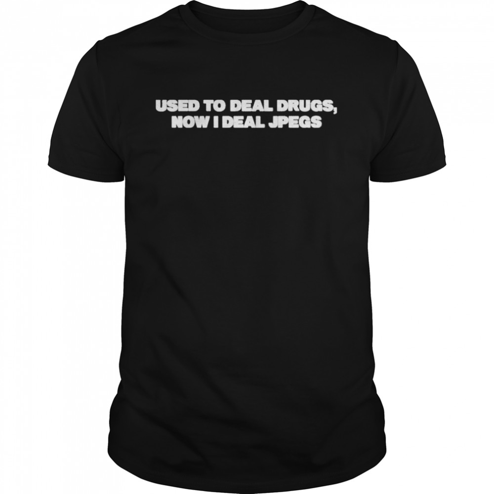 Used To Deal Drugs Now I Deal Jpegs shirt Classic Men's T-shirt