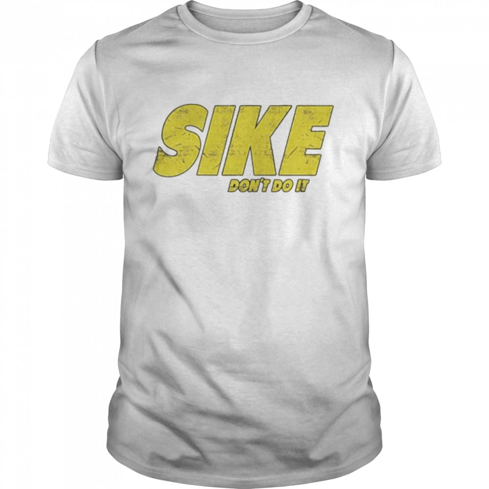 Sike don’t do it shirt Classic Men's T-shirt