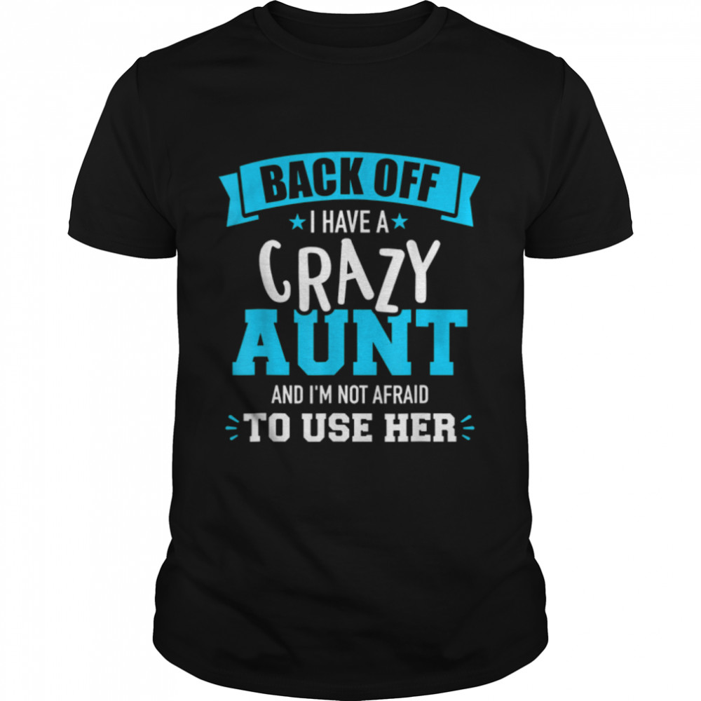 Back Off I Have A Crazy Aunt And I'm Not Afraid To Use Her T-Shirt B09WN1PXNK