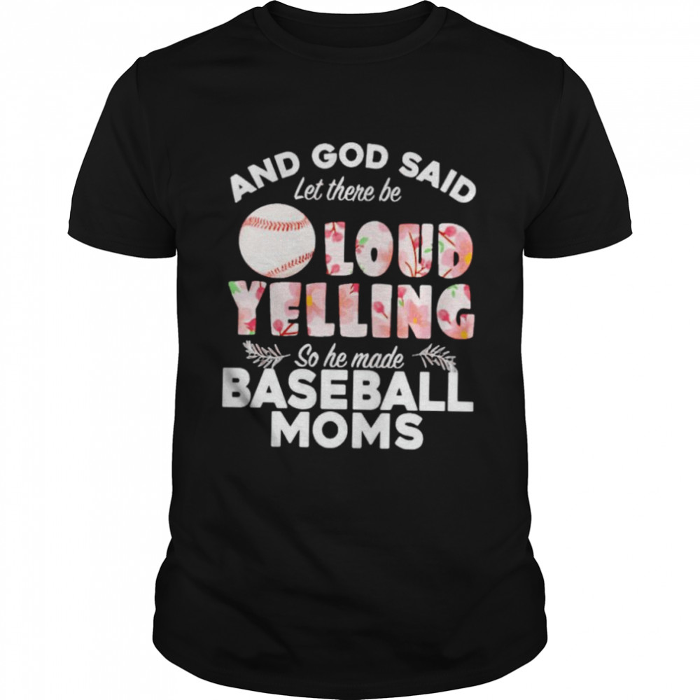 And God said let there be loud yelling so he made baseball moms shirt Classic Men's T-shirt