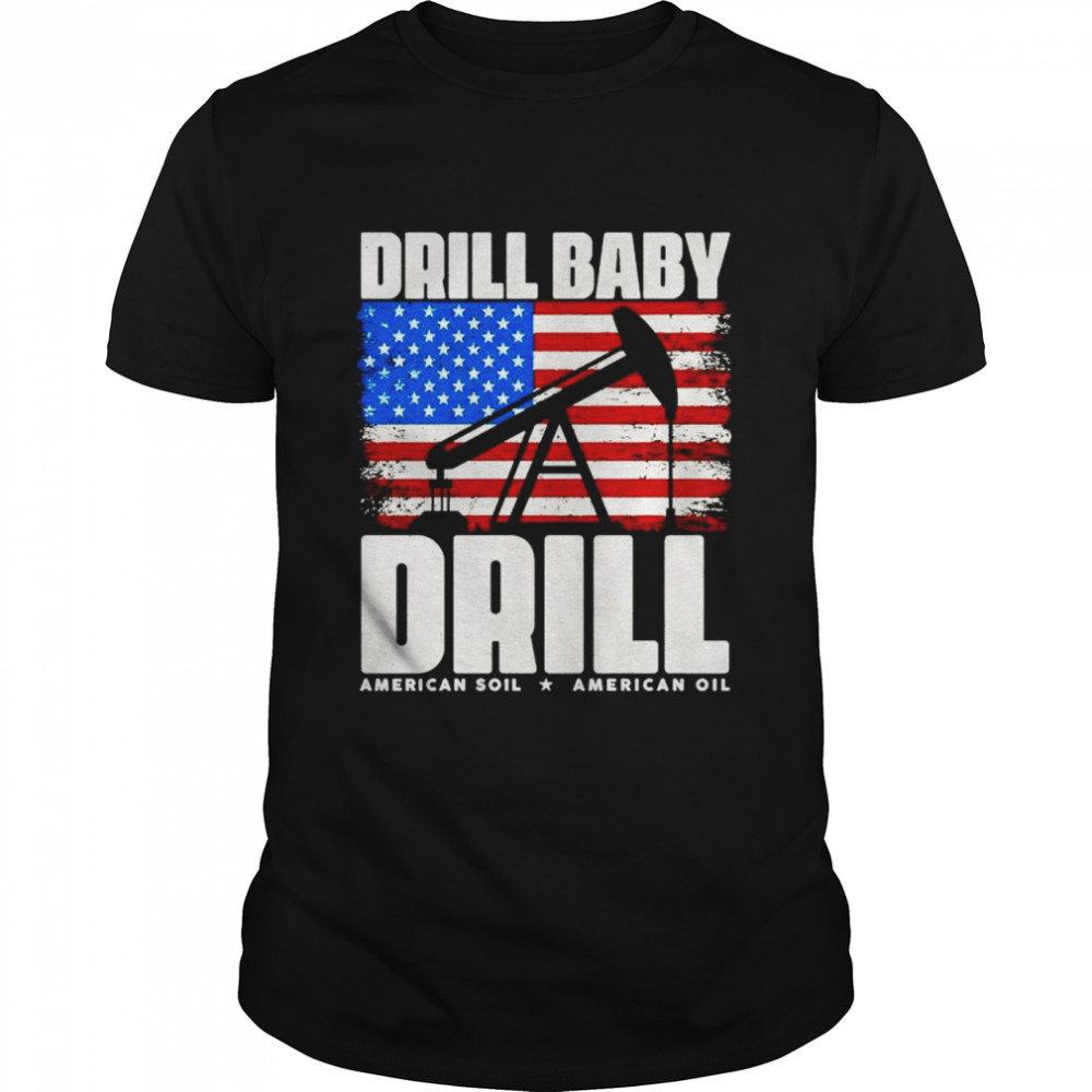 Drill baby drill American soil American ouil shirt Classic Men's T-shirt