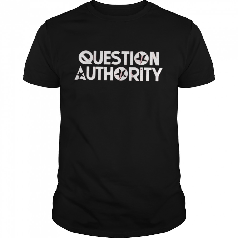Question authority shirt