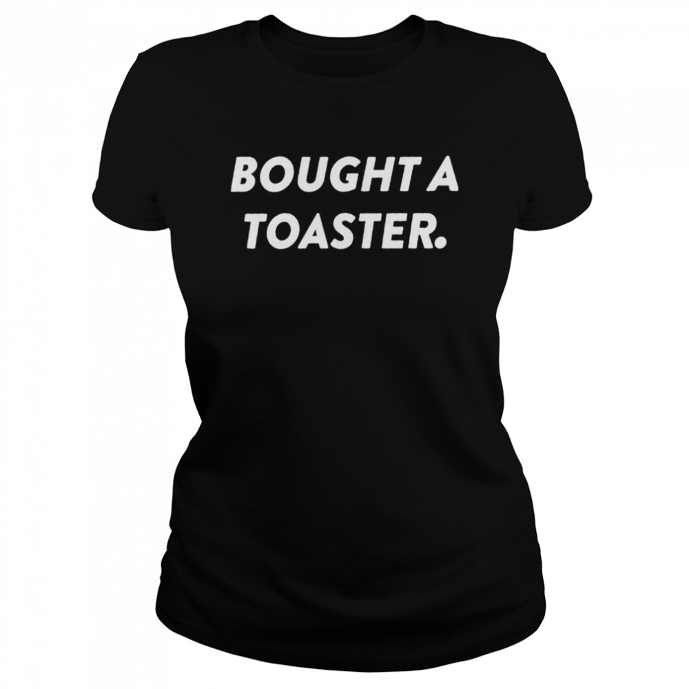 What A Maneuver Merch Bought A Toaster T- Classic Women's T-shirt