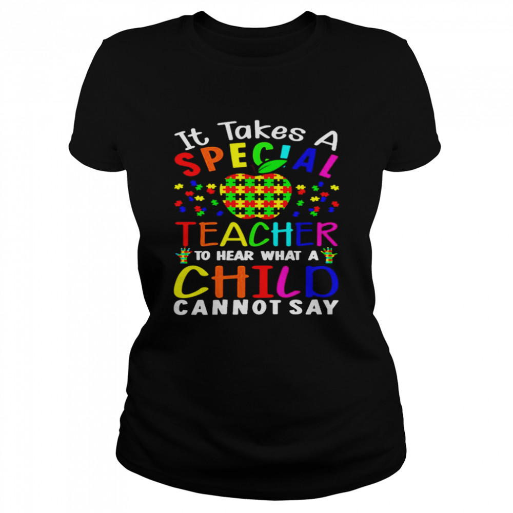 Apple Autism It Takes A Special Teacher To Hear What A Child Cannot Say  Classic Women's T-shirt