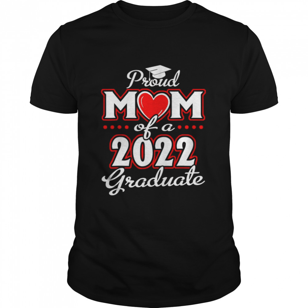 Proud Mom of a Class of 2022 Graduate Senior 22 Heart Family  Classic Men's T-shirt