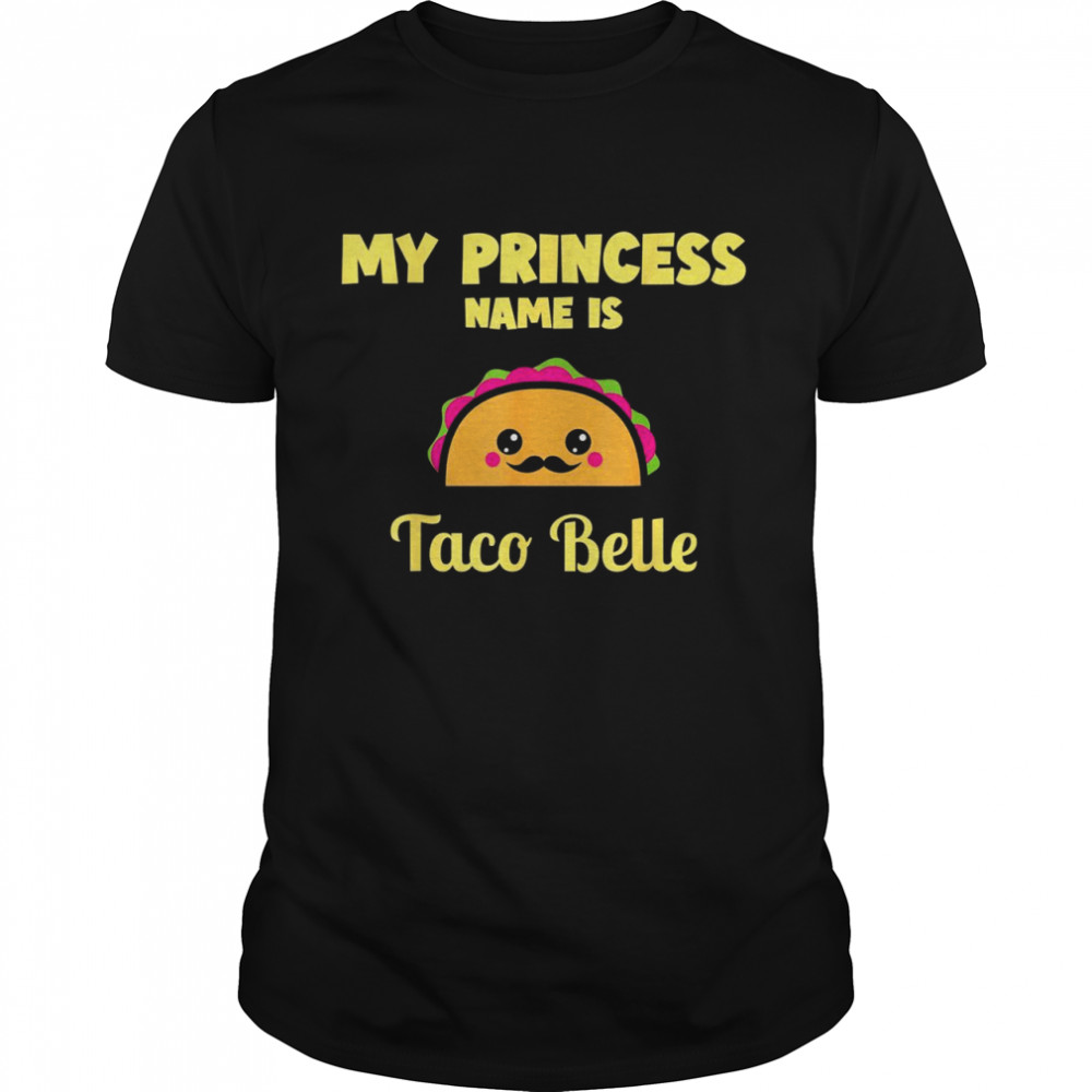 My Princess Name Is Taco Bella Kawaii Taco Cinco De Mayo  Classic Men's T-shirt