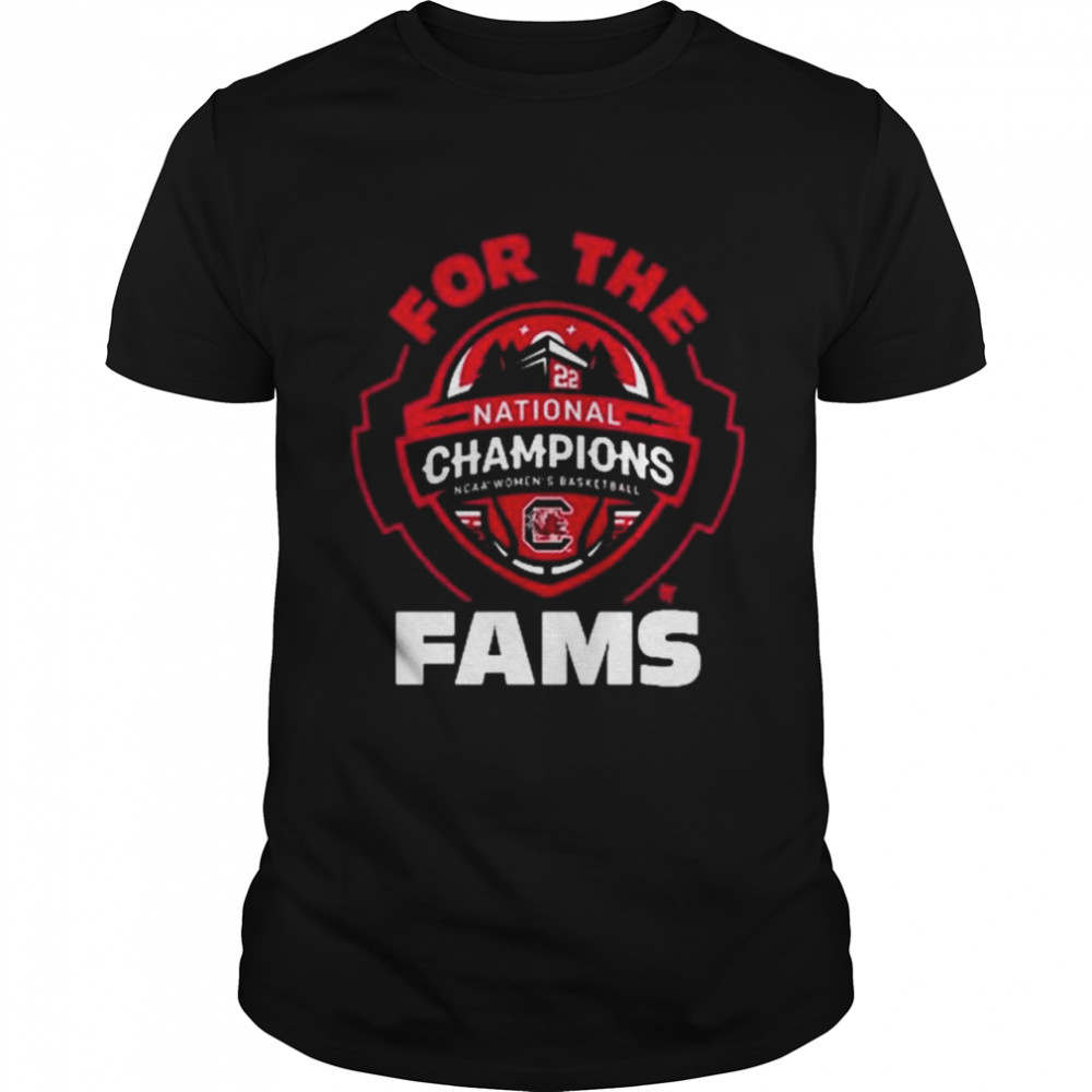 South Carolina Ncaa Women’s Basketball For The Fams Champions T-Shirt