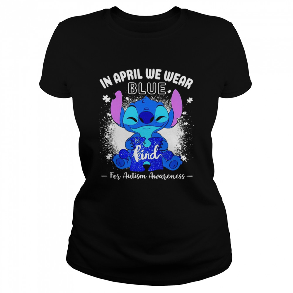 Stitcg In April we weart blue be kind for Autism Awareness shirt Classic Women's T-shirt