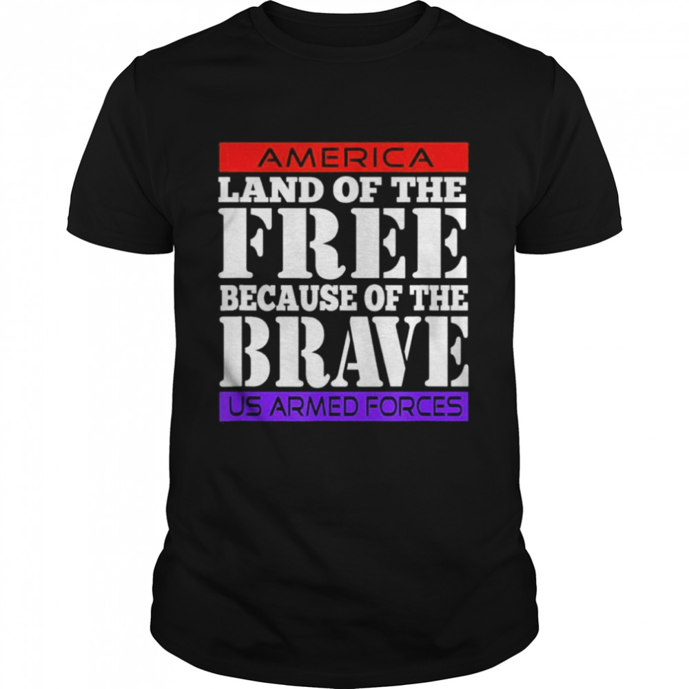 America land of the free because of the brave shirt