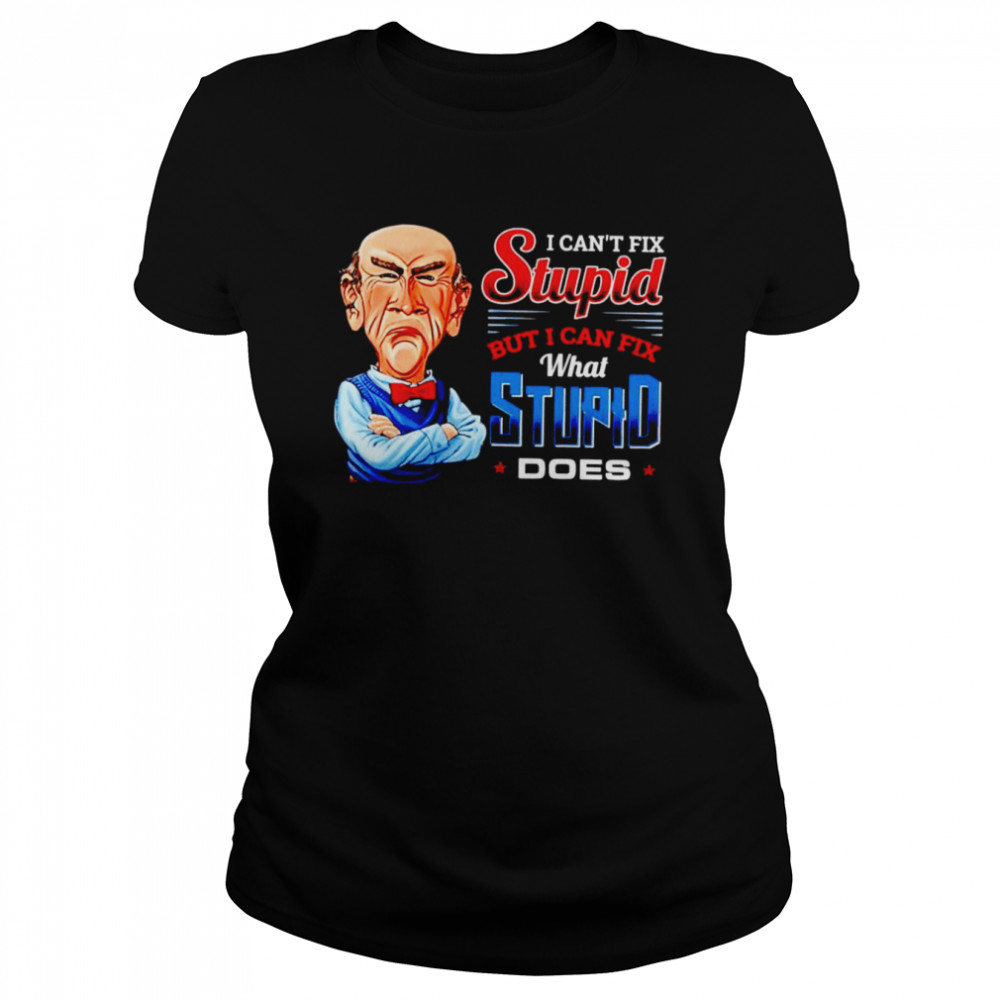 Jeff Dunham Walter I can’t fix stupid shirt Classic Women's T-shirt