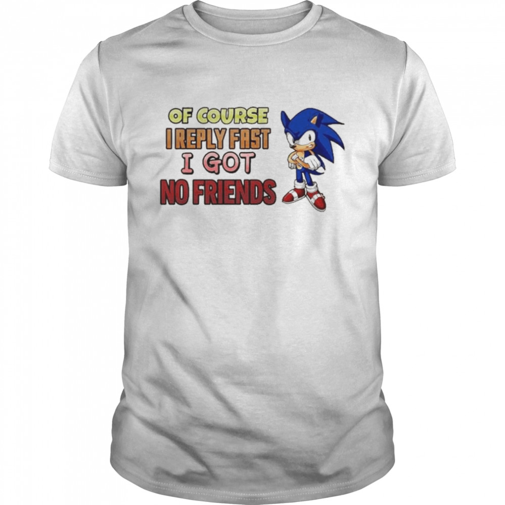 Quinton Reviews Sonic Of Course I Reply Fast I Got No Friend T- Classic Men's T-shirt