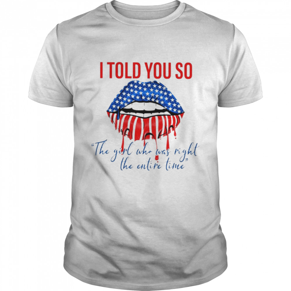 I told you so the girl who was right the entire time shirt Classic Men's T-shirt