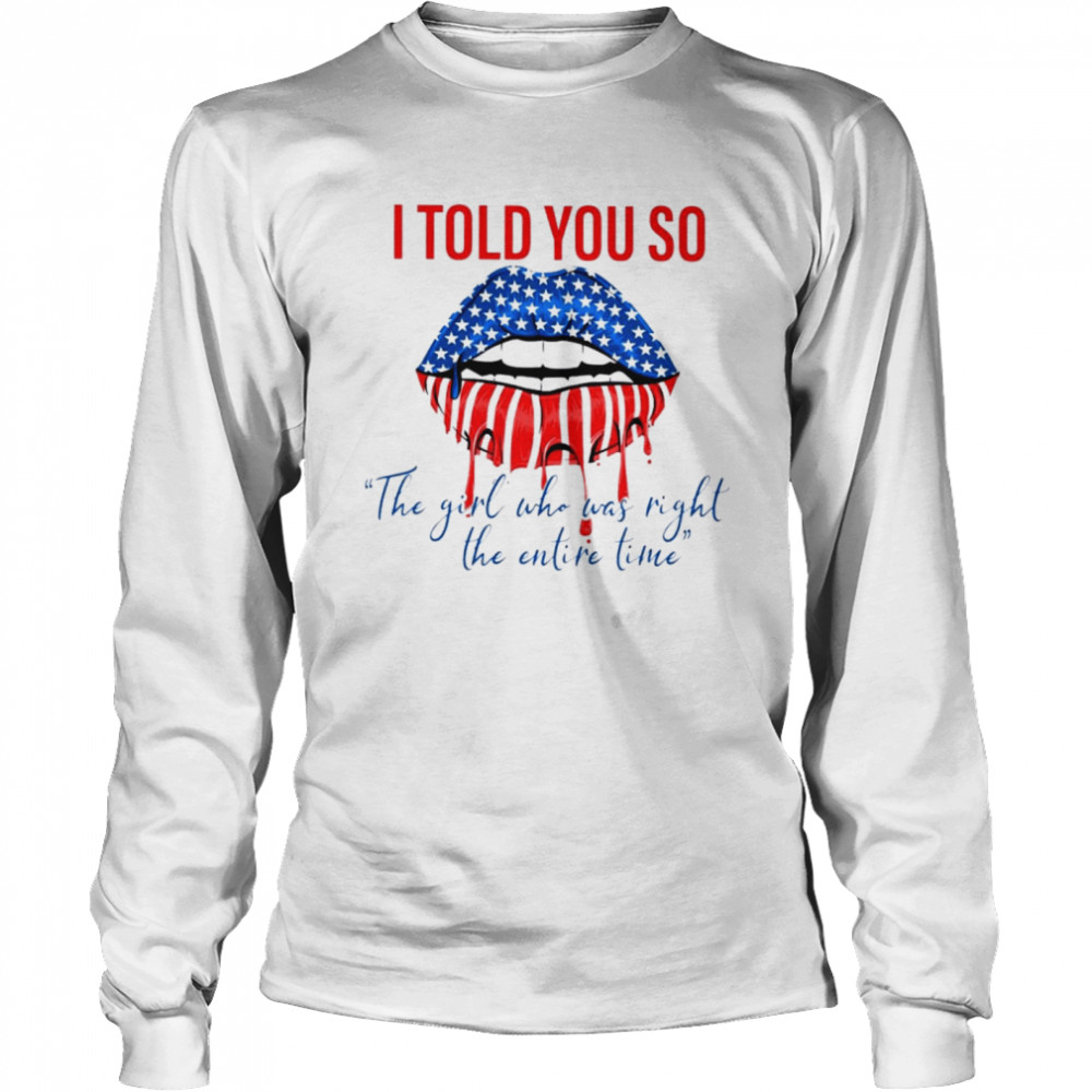 I told you so the girl who was right the entire time shirt Long Sleeved T-shirt