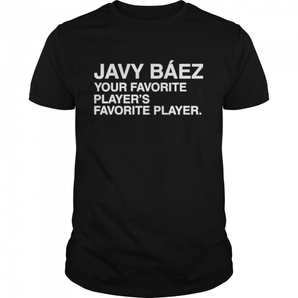 S javy baez your favorite player’s favorite player shirt Classic Men's T-shirt