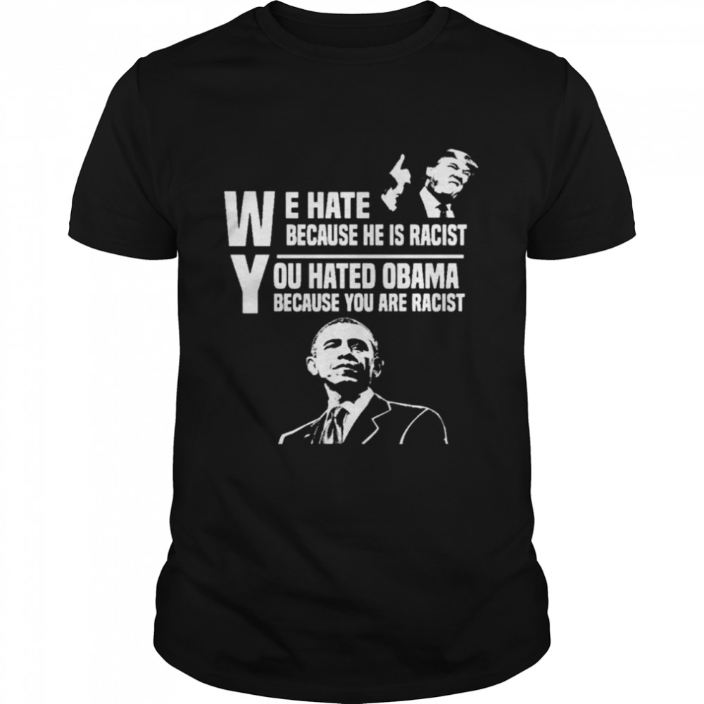 Barack Obama and Donald Trump we hate because he is Racist shirt Classic Men's T-shirt