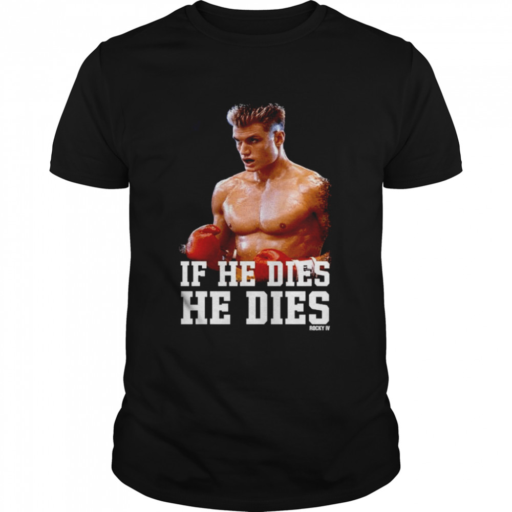 If he dies he dies rocky t-shirt
