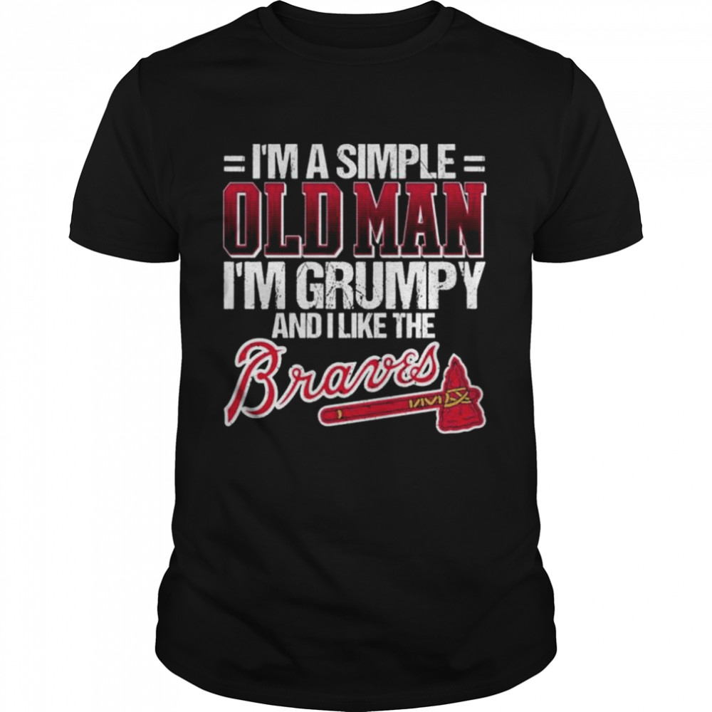 I’m a simple old man I’m grumpy and I like the Atlanta Braves shirt Classic Men's T-shirt