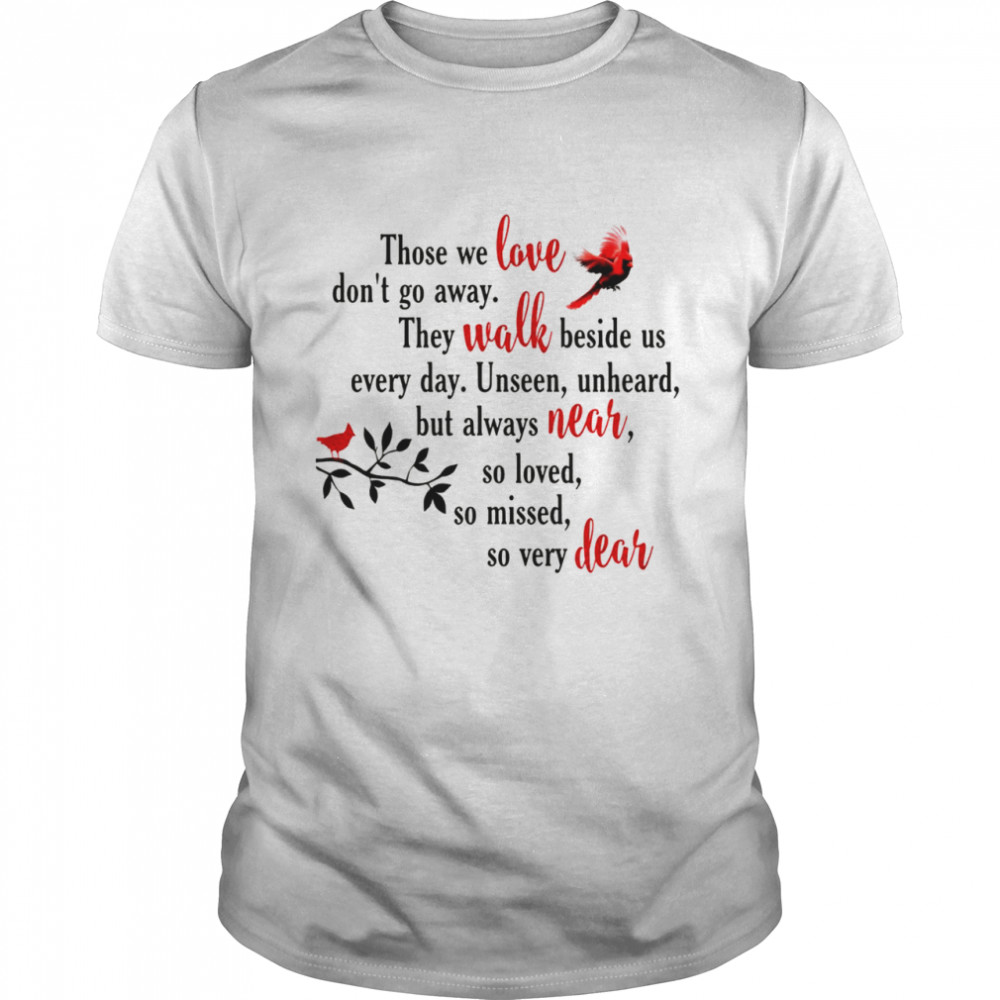 Cardinal those we love don’t away they walk beside us every day ornament shirt Classic Men's T-shirt