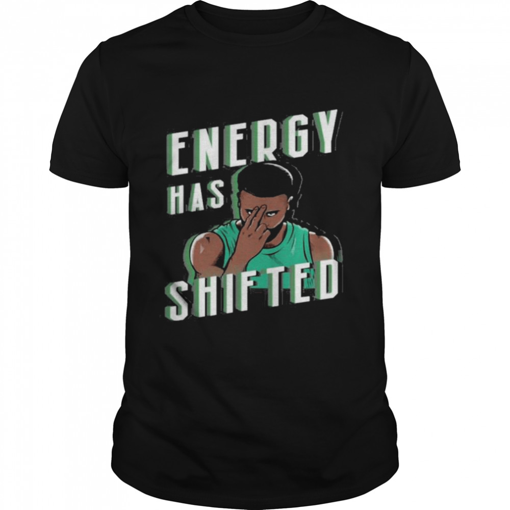 Energy has shifted shirt