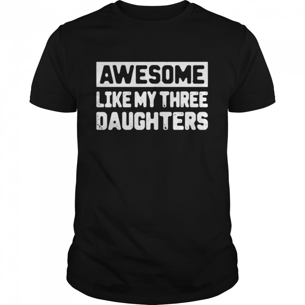 Awesome Like My Three Daughter Mothers Day Mommy Shirt