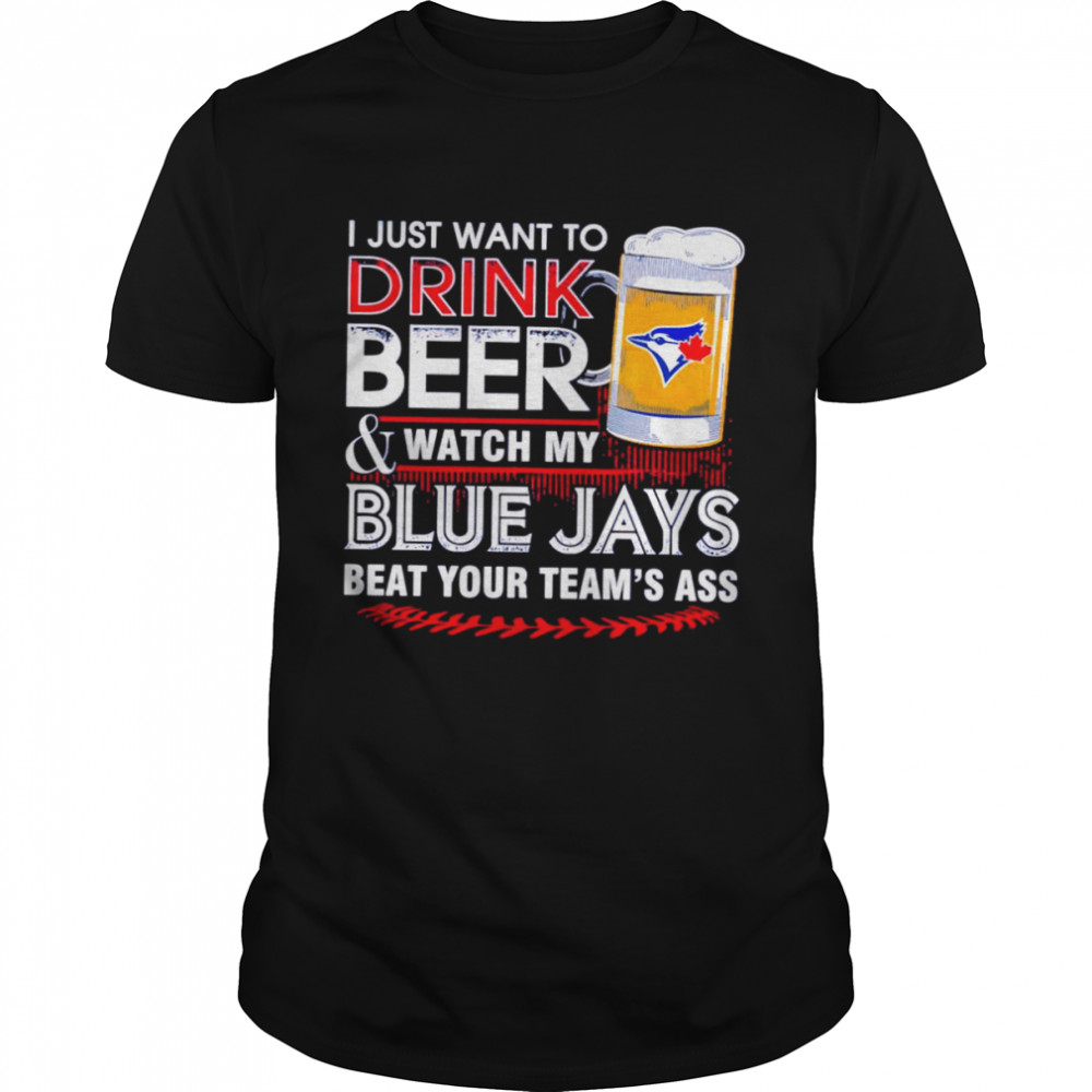 I just want to drink beer and watch my Blue Jays shirt Classic Men's T-shirt