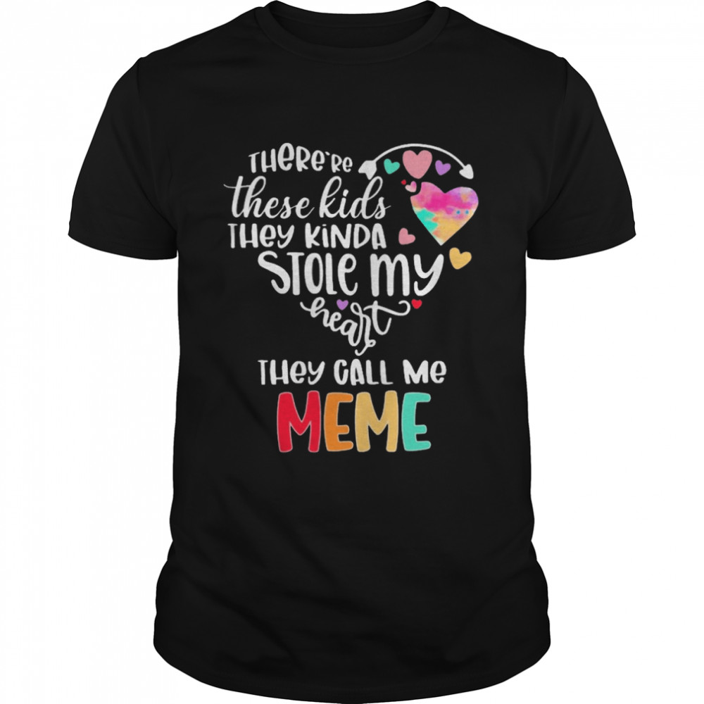 There’re These Kids They Kinda Stole My Heart They Call Me Meme Shirt