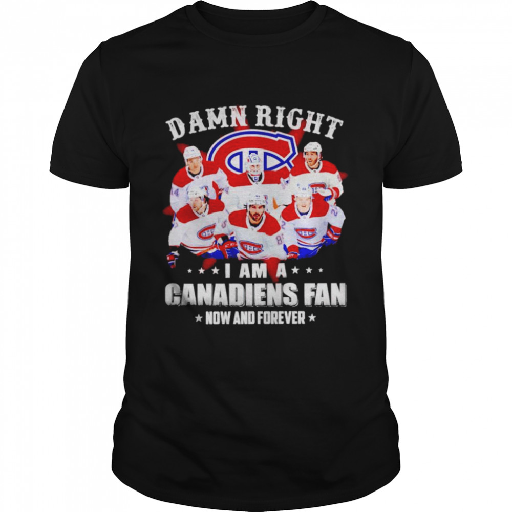 Damn right I am a Canadiens fan now and forever shirt Classic Men's T-shirt