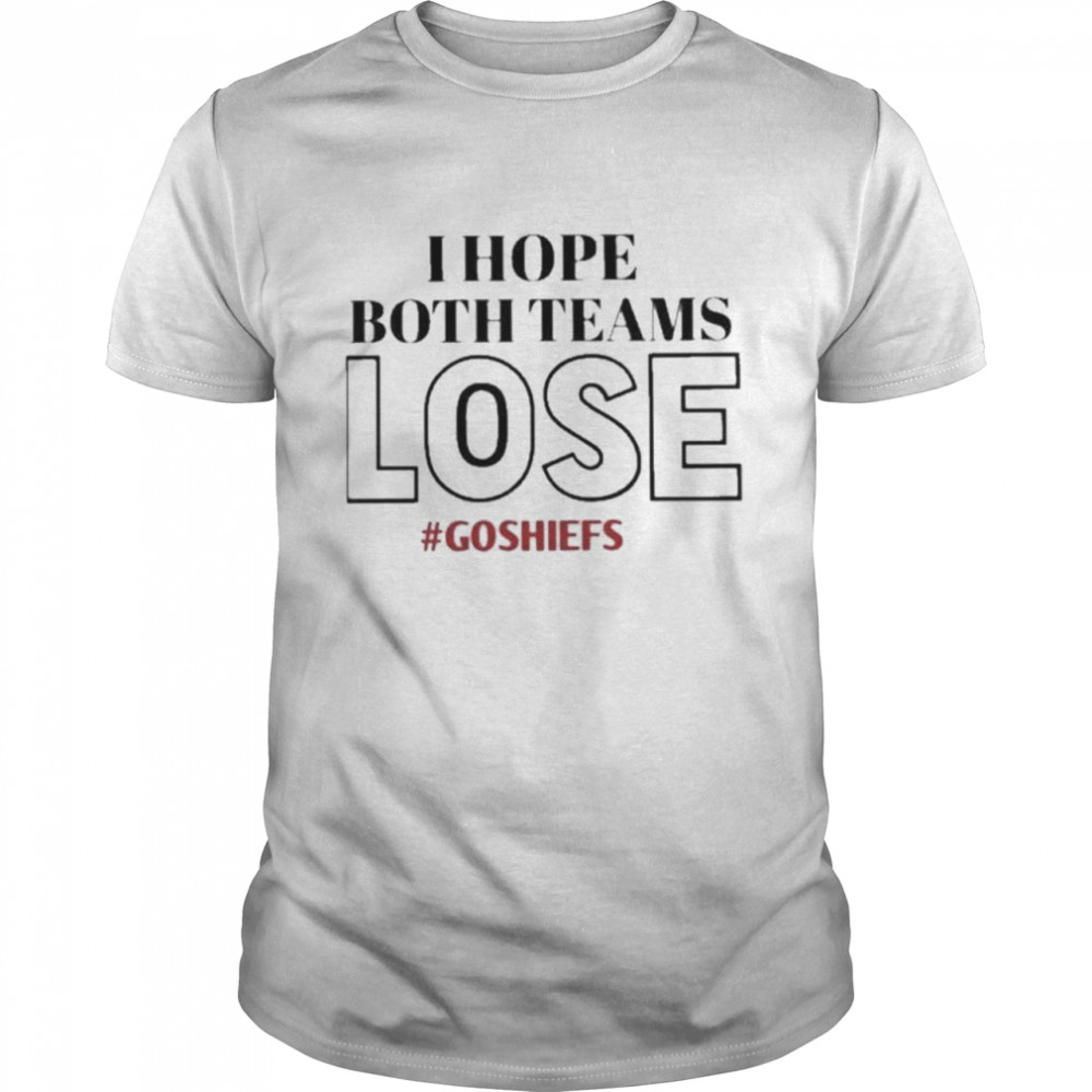 I Hope Both Teams Lose #Goshiefs shirt Classic Men's T-shirt
