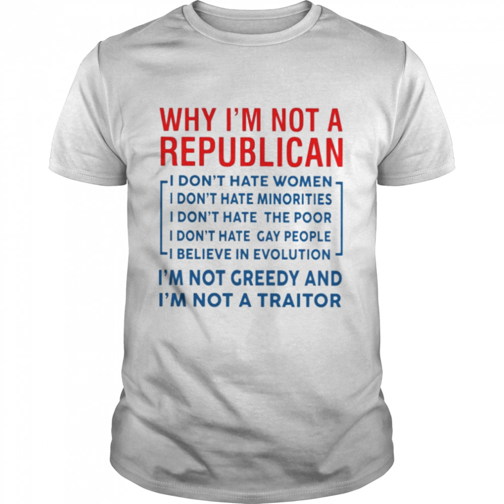 Why I’m not a Republican I’m not greedy shirt