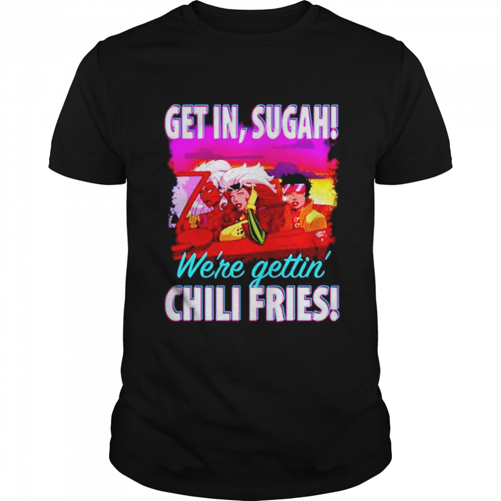 Get in sugah we’re gettin’ Chili Fries shirt Classic Men's T-shirt
