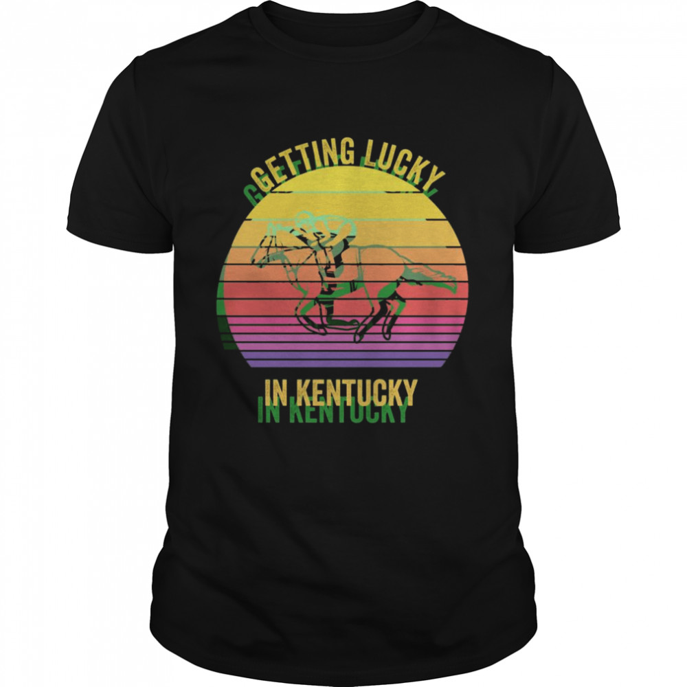 Getting Lucky In Kentucky Horse Derby Race Retro Vintage Shirt