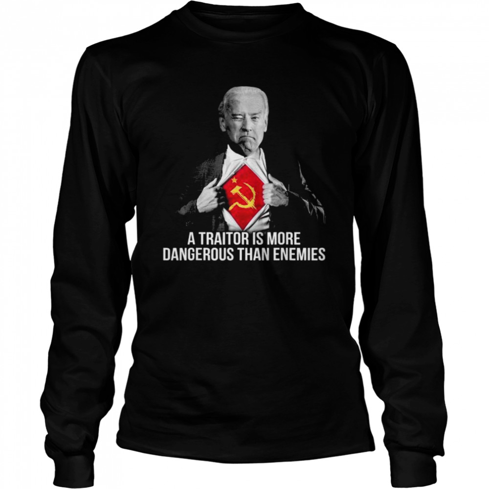 Joe Biden a traitor is more dangerous than enemies shirt Long Sleeved T-shirt