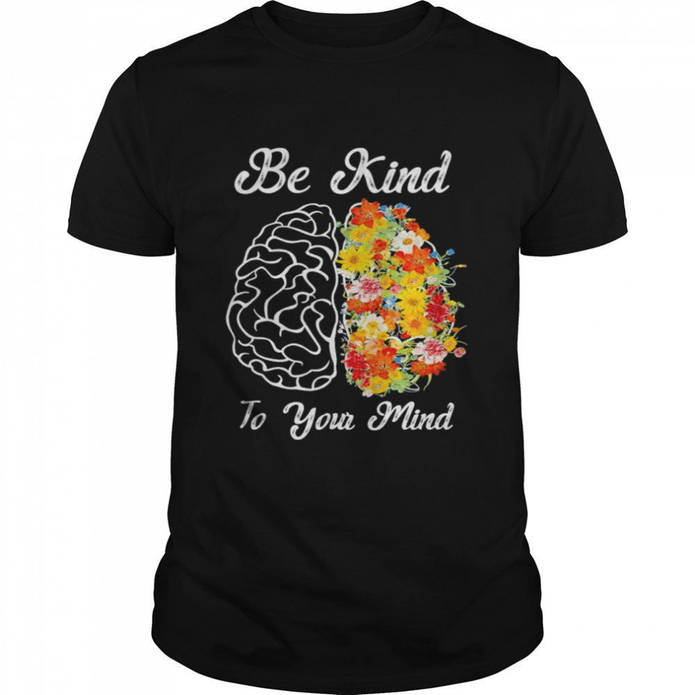 Be kind to your mind mental health awareness shirt Classic Men's T-shirt