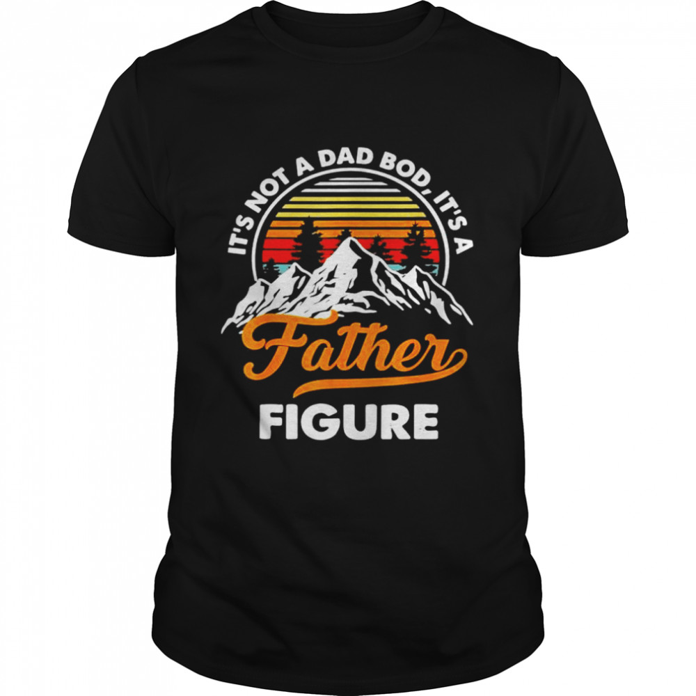 It’s not a dad bod it’s a father figure vintage fathers day shirt Classic Men's T-shirt