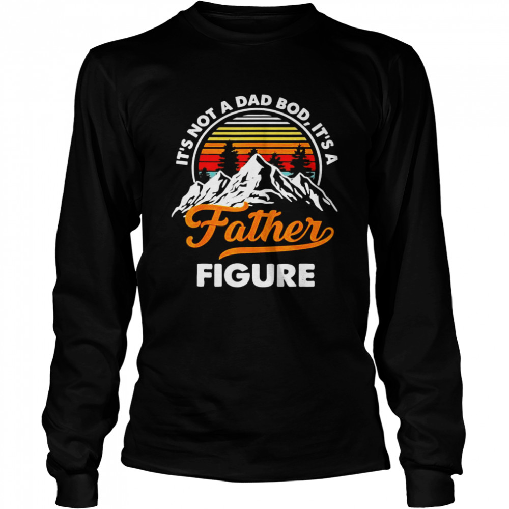 It’s not a dad bod it’s a father figure vintage fathers day shirt Long Sleeved T-shirt