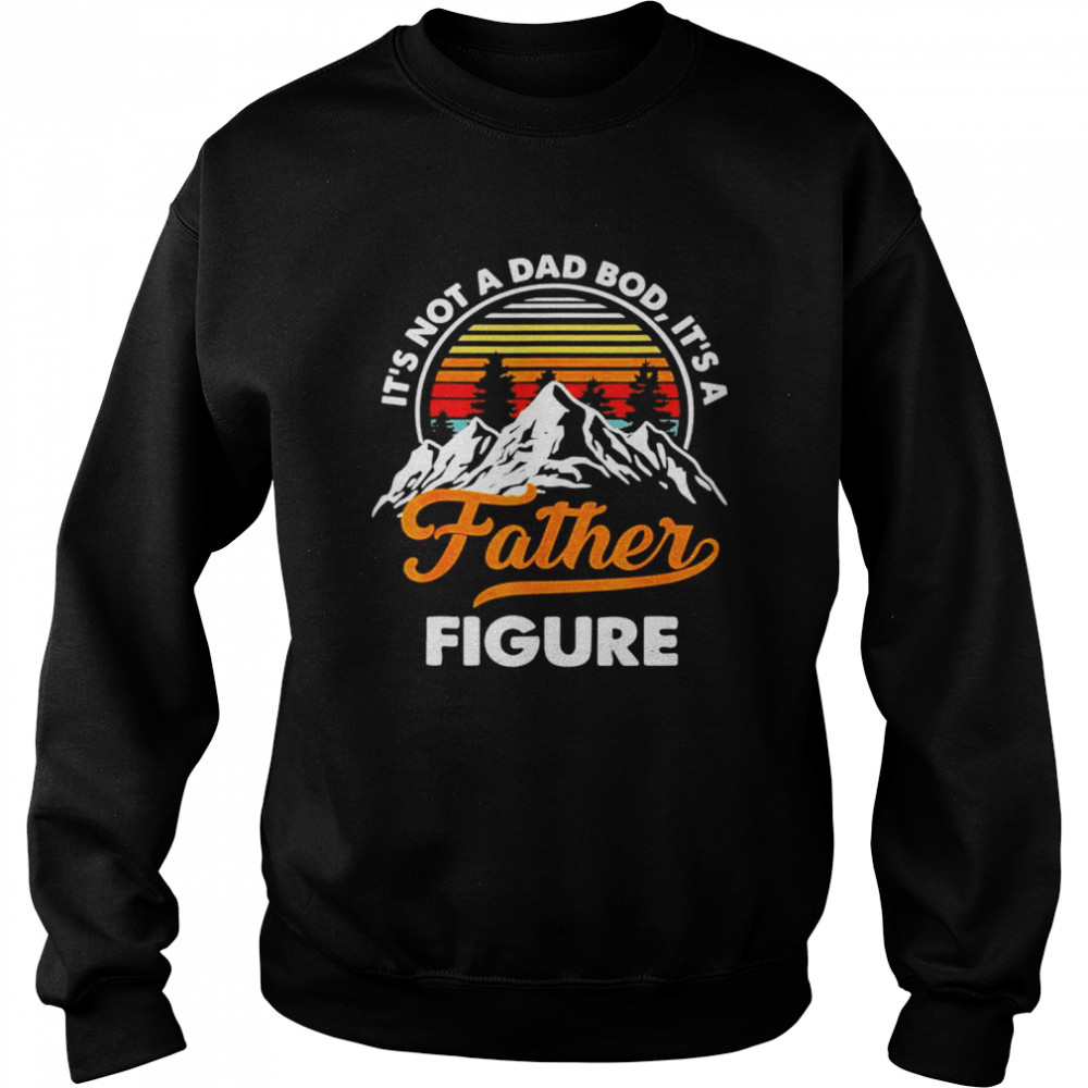 It’s not a dad bod it’s a father figure vintage fathers day shirt Unisex Sweatshirt