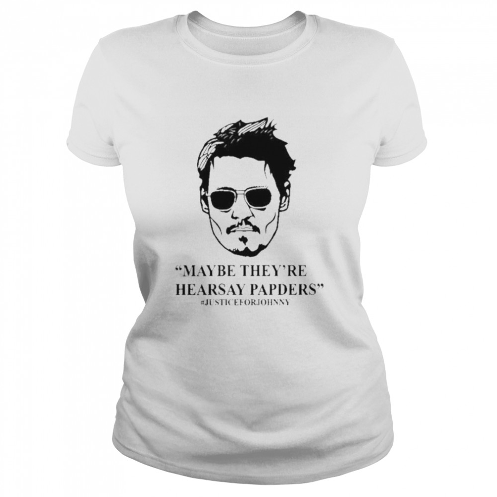 Johnny depp maybe they’re hearsay papers shirt Classic Women's T-shirt