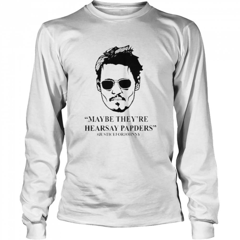 Johnny depp maybe they’re hearsay papers shirt Long Sleeved T-shirt