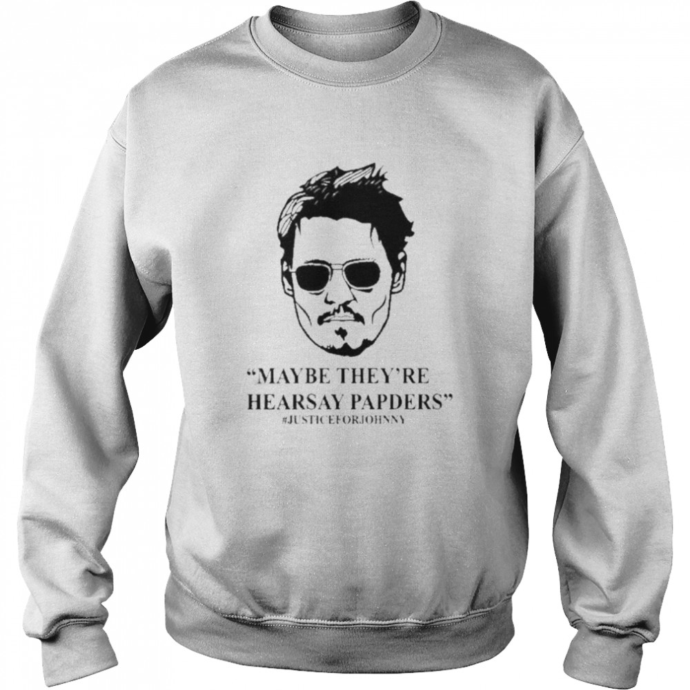 Johnny depp maybe they’re hearsay papers shirt Unisex Sweatshirt