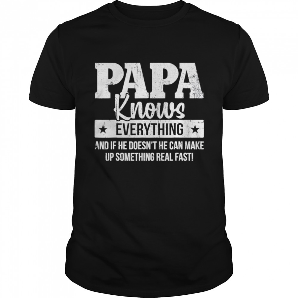 Papa knows everything father’s day shirt