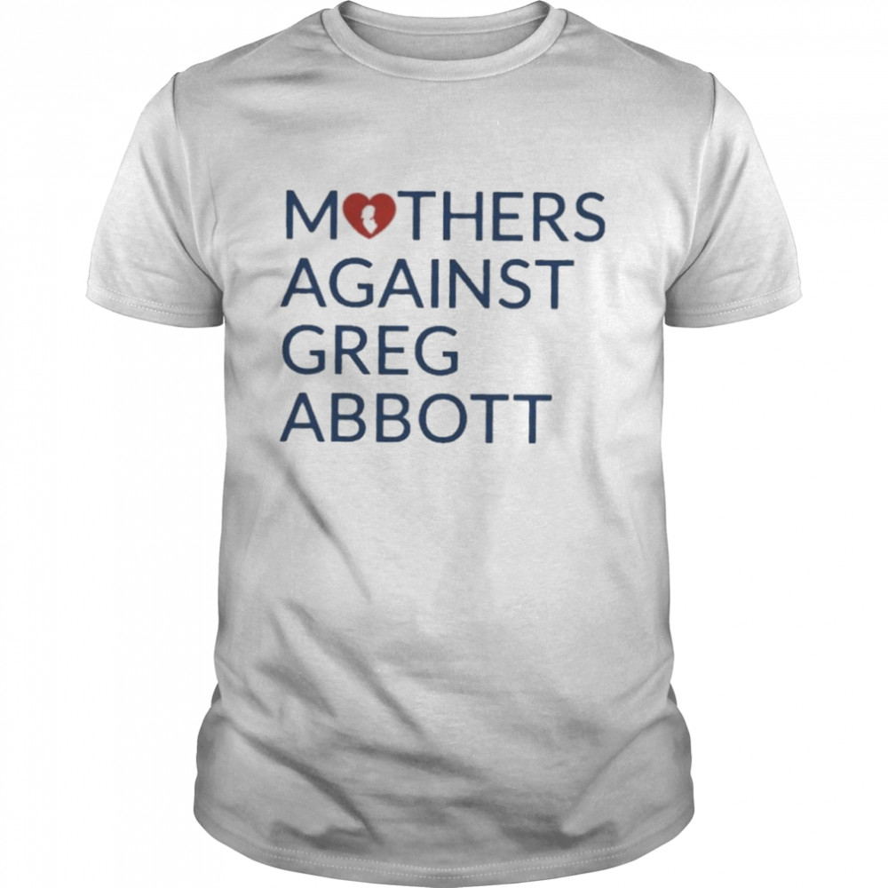 Mothers against greg abbott heavyweight shirt